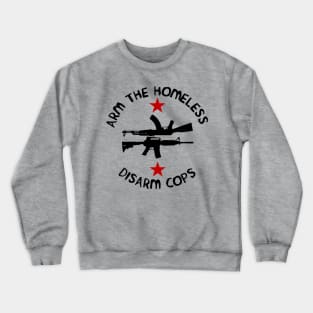 Arm the Homeless, Disarm Cops Crewneck Sweatshirt